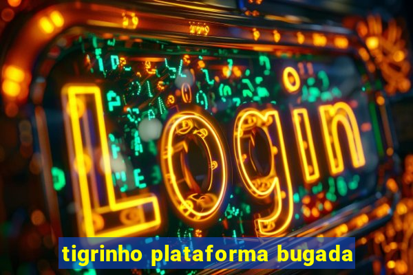 tigrinho plataforma bugada